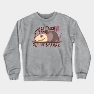 Let's Eat Trash And Get Hit By A Car Crewneck Sweatshirt